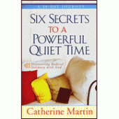 Six Secrets to a Powerful Quiet Time By Catherine Martin 